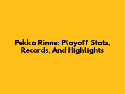 Pekka Rinne: Playoff Stats, Records, And Highlights