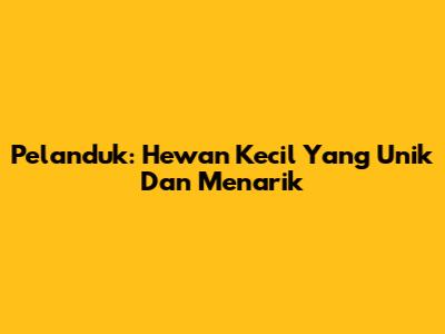 Pelanduk: Hewan Kecil Yang Unik Dan Menarik