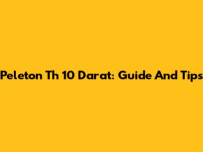 Peleton Th 10 Darat: Guide And Tips