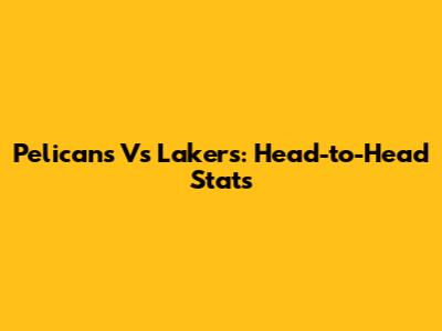 Pelicans Vs Lakers: Head-to-Head Stats