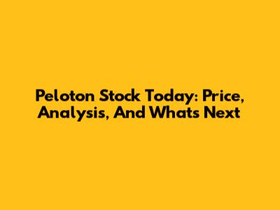 Peloton Stock Today: Price, Analysis, And What's Next