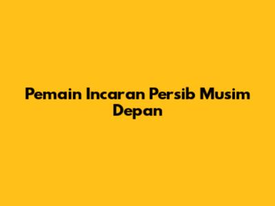Pemain Incaran Persib Musim Depan