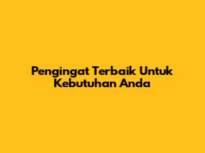 Pengingat Terbaik Untuk Kebutuhan Anda