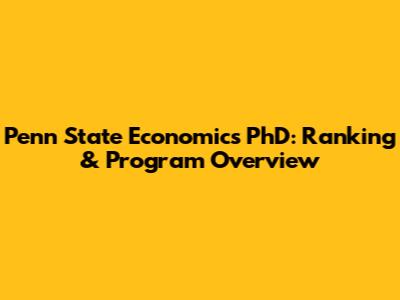 Penn State Economics PhD: Ranking & Program Overview
