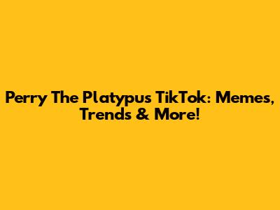 Perry The Platypus TikTok: Memes, Trends & More!