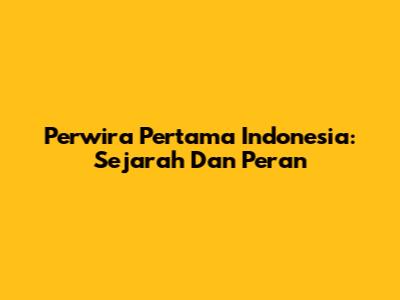 Perwira Pertama Indonesia: Sejarah Dan Peran