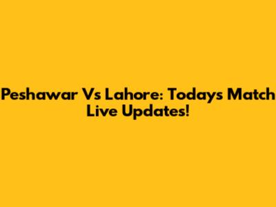 Peshawar Vs Lahore: Today's Match Live Updates!