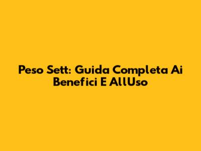 Peso Sett: Guida Completa Ai Benefici E All'Uso