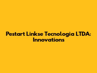 Pestart Linkse Tecnologia LTDA: Innovations