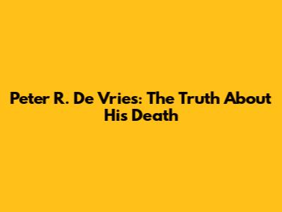 Peter R. De Vries: The Truth About His Death