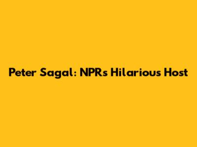 Peter Sagal: NPR's Hilarious Host
