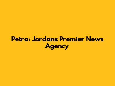 Petra: Jordan's Premier News Agency