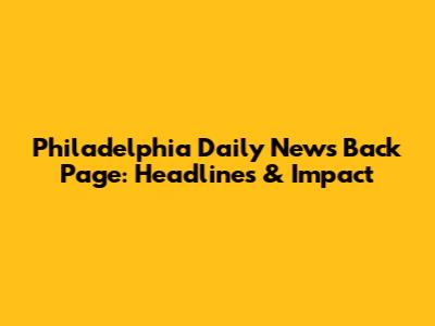 Philadelphia Daily News Back Page: Headlines & Impact