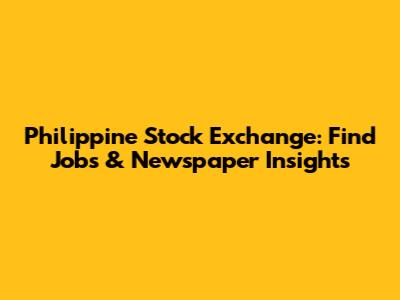Philippine Stock Exchange: Find Jobs & Newspaper Insights