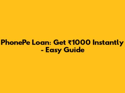 PhonePe Loan: Get ₹1000 Instantly - Easy Guide