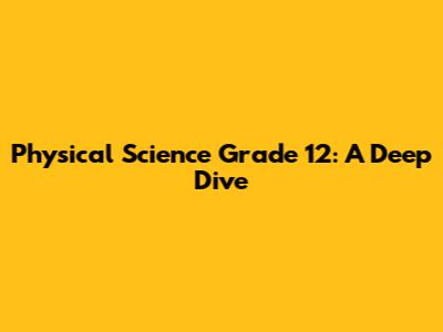 Physical Science Grade 12: A Deep Dive