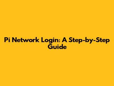Pi Network Login: A Step-by-Step Guide