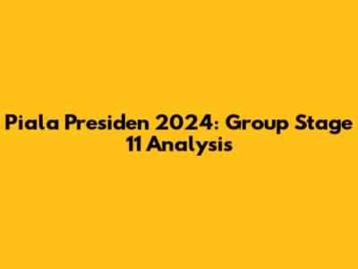 Piala Presiden 2024: Group Stage 11 Analysis