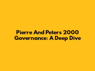 Pierre And Peters' 2000 Governance: A Deep Dive