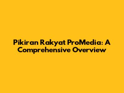 Pikiran Rakyat ProMedia: A Comprehensive Overview