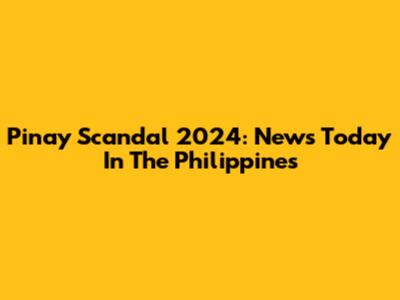 Pinay Scandal 2024: News Today In The Philippines
