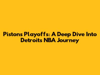Pistons Playoffs: A Deep Dive Into Detroit's NBA Journey