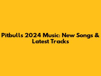 Pitbull's 2024 Music: New Songs & Latest Tracks