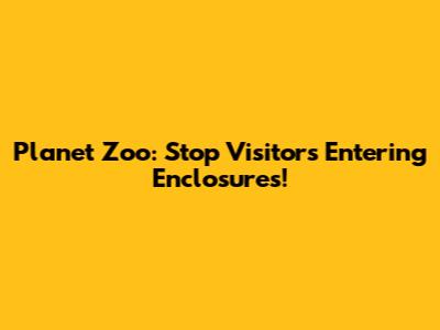 Planet Zoo: Stop Visitors Entering Enclosures!