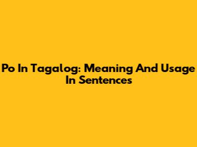 Po In Tagalog: Meaning And Usage In Sentences