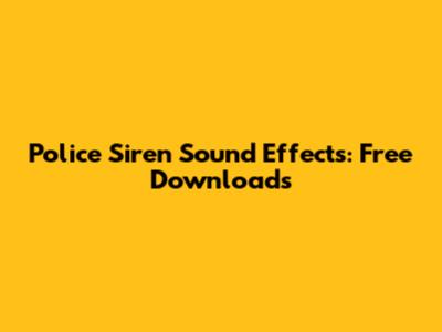 Police Siren Sound Effects: Free Downloads