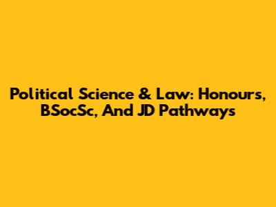 Political Science & Law: Honours, BSocSc, And JD Pathways
