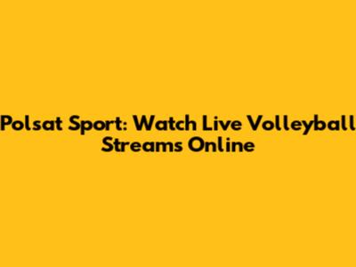 Polsat Sport: Watch Live Volleyball Streams Online