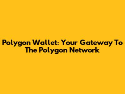 Polygon Wallet: Your Gateway To The Polygon Network