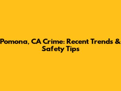 Pomona, CA Crime: Recent Trends & Safety Tips