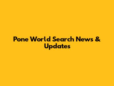 Pone World Search News & Updates