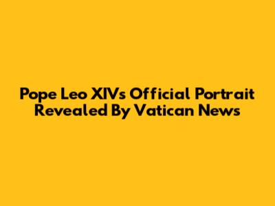 Pope Leo XIV's Official Portrait Revealed By Vatican News