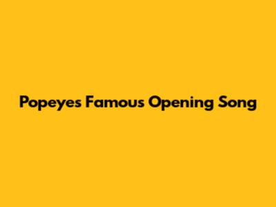 Popeye's Famous Opening Song