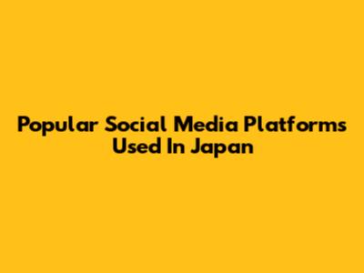Popular Social Media Platforms Used In Japan