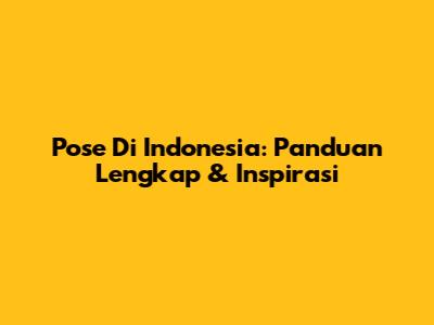 Pose Di Indonesia: Panduan Lengkap & Inspirasi