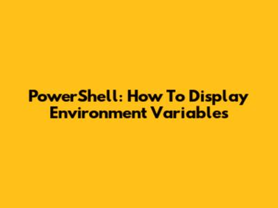PowerShell: How To Display Environment Variables