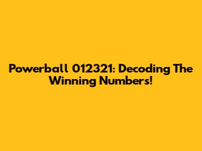 Powerball 012321: Decoding The Winning Numbers!