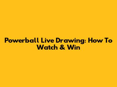 Powerball Live Drawing: How To Watch & Win