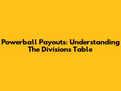 Powerball Payouts: Understanding The Divisions Table