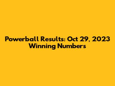 Powerball Results: Oct 29, 2023 Winning Numbers