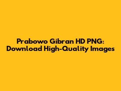 Prabowo Gibran HD PNG: Download High-Quality Images