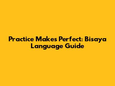 Practice Makes Perfect: Bisaya Language Guide