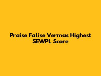 Praise Falise Verma's Highest SEWPL Score