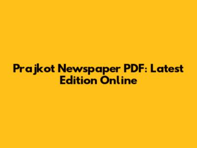 Prajkot Newspaper PDF: Latest Edition Online