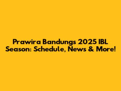 Prawira Bandung's 2025 IBL Season: Schedule, News & More!