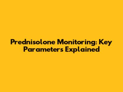 Prednisolone Monitoring: Key Parameters Explained